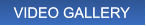 VIDEO GALLERY VIDEO GALLERY