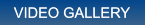VIDEO GALLERY VIDEO GALLERY